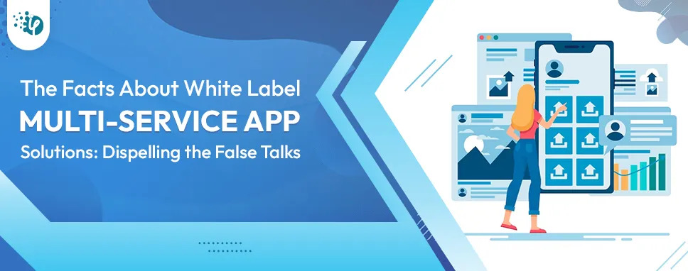 The Facts About White Label Multi-Service App Solutions: Dispelling the False Talks